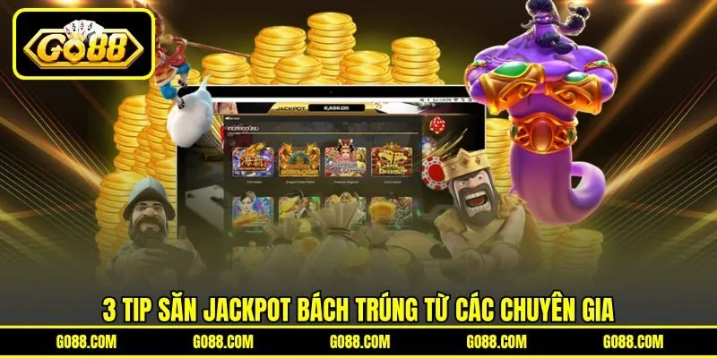 3 tip săn jackpot bách trúng từ các chuyên gia