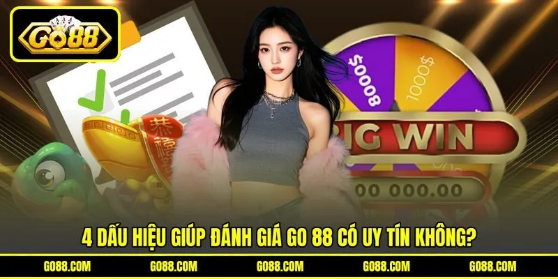 4 dấu hiệu giúp đánh giá GO 88 có uy tín không?