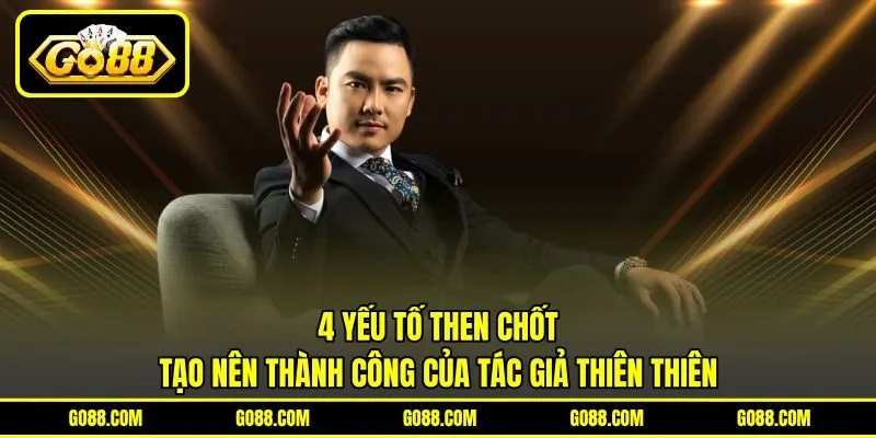 4 yếu tố then chốt tạo nên thành công của tác giả Thiên Thiên