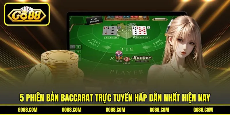 5 phiên bản Baccarat trực tuyến hấp dẫn nhất hiện nay