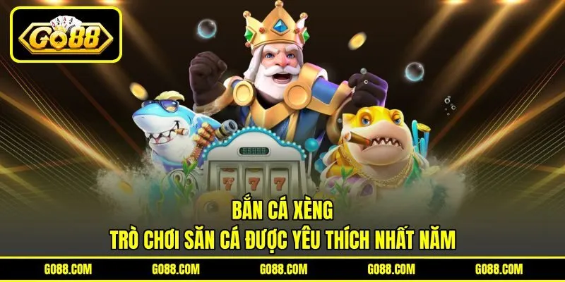 Bắn Cá Xèng – Trò Chơi Săn Cá Được Yêu Thích Nhất Năm