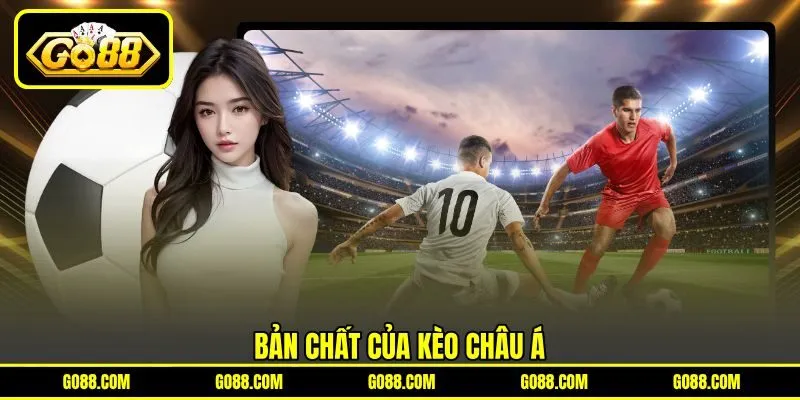 Bản chất của kèo châu Á
