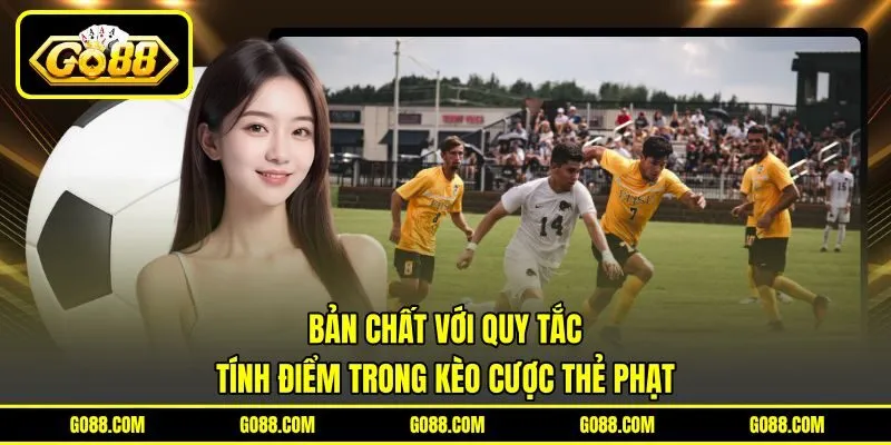 Bản chất với quy tắc tính điểm trong kèo cược thẻ phạt Bản chất với quy tắc tính điểm trong kèo cược thẻ phạt