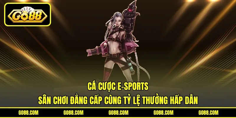 Cá Cược E-Sports – Sân Chơi Đẳng Cấp Cùng Tỷ Lệ Thưởng Hấp Dẫn