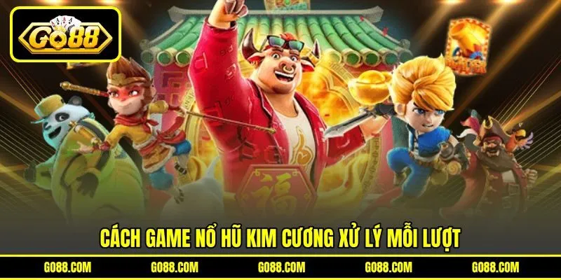 Cách game nổ hũ kim cương xử lý mỗi lượt