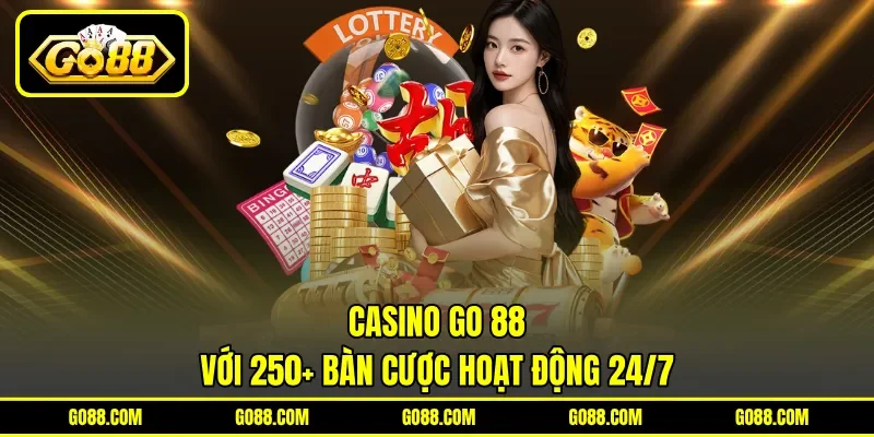 Casino GO 88 với 250+ bàn cược hoạt động 24/7 Casino GO 88 với 250+ bàn cược hoạt động 24/7