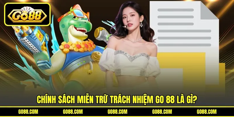 Chính sách miễn trừ trách nhiệm GO 88 là gì?