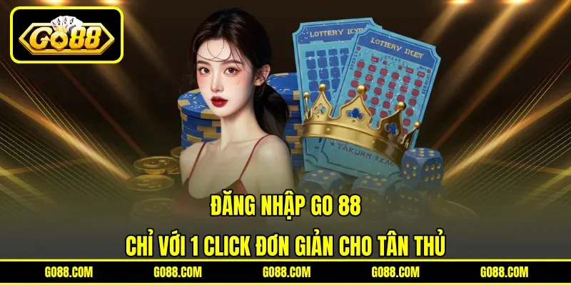 Đăng nhập GO 88 chỉ với 1 click đơn giản cho tân thủ Đăng nhập GO 88 chỉ với 1 click đơn giản cho tân thủ