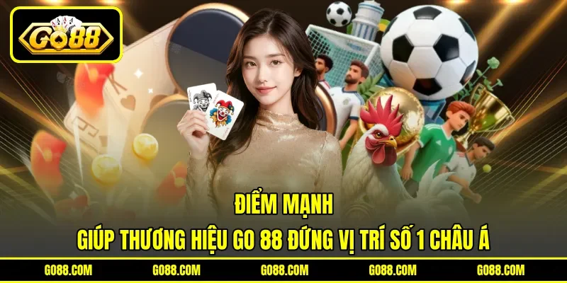 Điểm mạnh giúp thương hiệu GO 88 đứng vị trí số 1 châu Á Điểm mạnh giúp thương hiệu GO 88 đứng vị trí số 1 châu Á