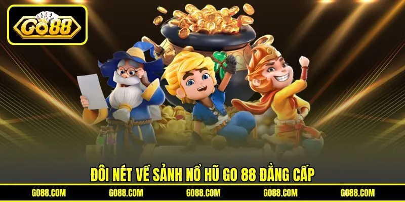 Đôi nét về sảnh nổ hũ GO 88 đẳng cấp