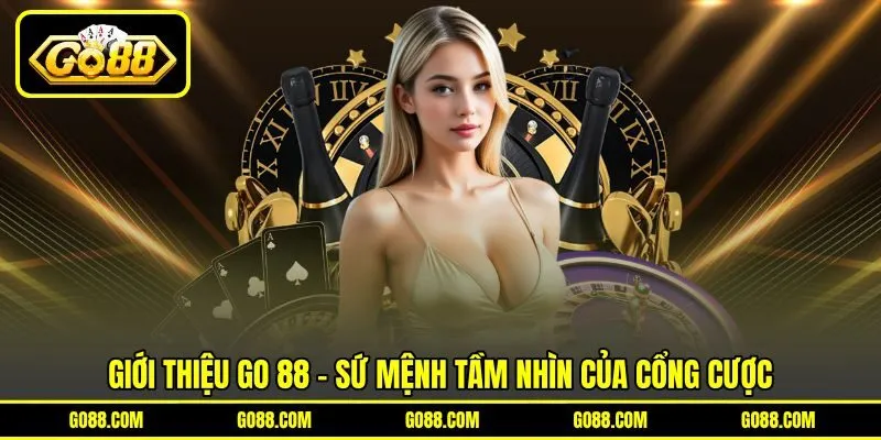 Giới thiệu GO 88 - Sứ mệnh tầm nhìn của cổng cược