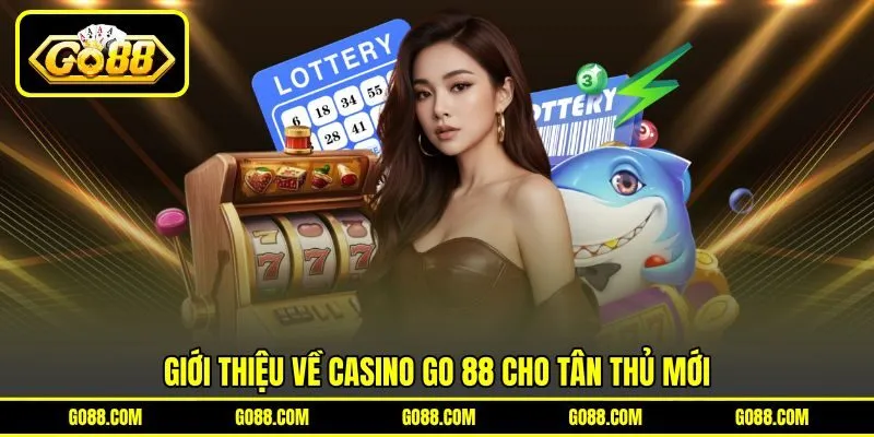 Giới thiệu về Casino GO 88 cho tân thủ mới