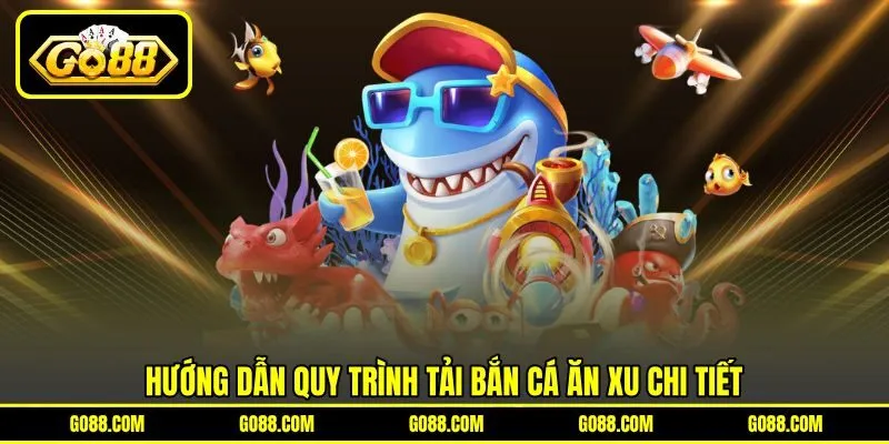 Hướng dẫn quy trình tải bắn cá ăn xu chi tiết