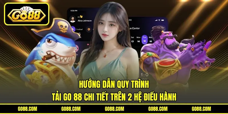 Hướng dẫn quy trình tải GO 88 chi tiết trên 2 hệ điều hành