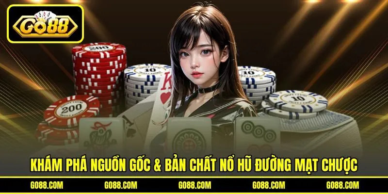Khám phá nguồn gốc & bản chất nổ hũ Đường Mạt Chượt
