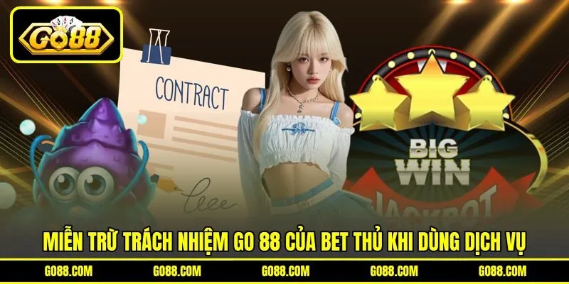 Miễn trừ trách nhiệm GO 88 của bet thủ khi dùng dịch vụ
