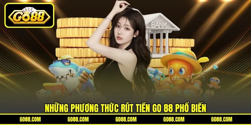 Những phương thức rút tiền GO 88 phổ biến