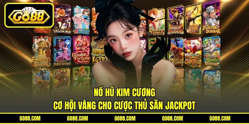 Nổ Hũ Kim Cương – Cơ Hội Vàng Cho Cược Thủ Săn Jackpot