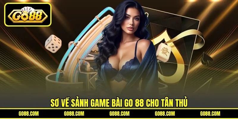Sơ về sảnh game bài GO 88 cho tân thủ
