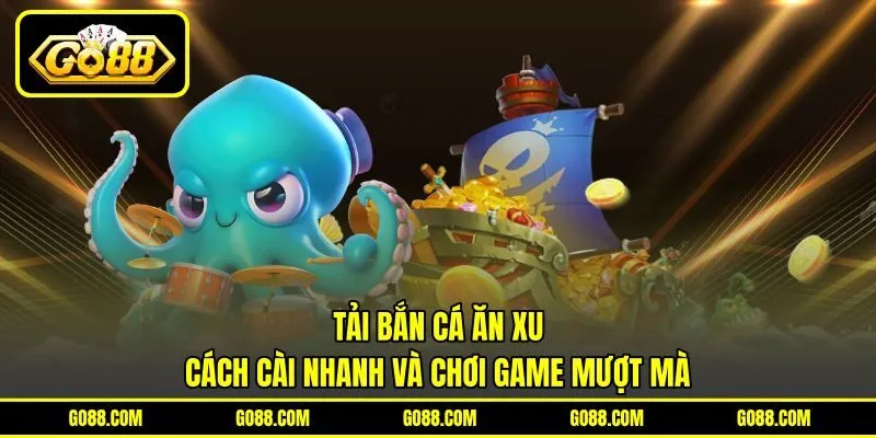 Tải Bắn Cá Ăn Xu – Cách Cài Nhanh Và Chơi Game Mượt Mà