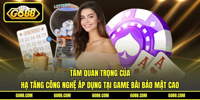 Tầm quan trọng của hạ tầng công nghệ áp dụng tại game bài bảo mật cao