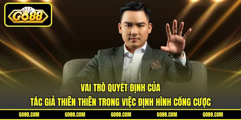 Vai trò quyết định của tác giả Thiên Thiên trong việc định hình cổng cược